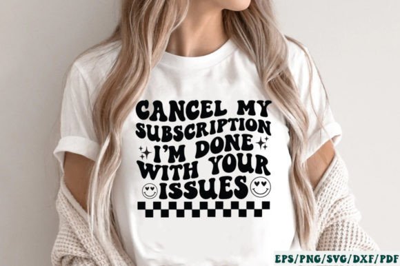 Cancel My Subscription I m Done with You Graphics and Crafts Review