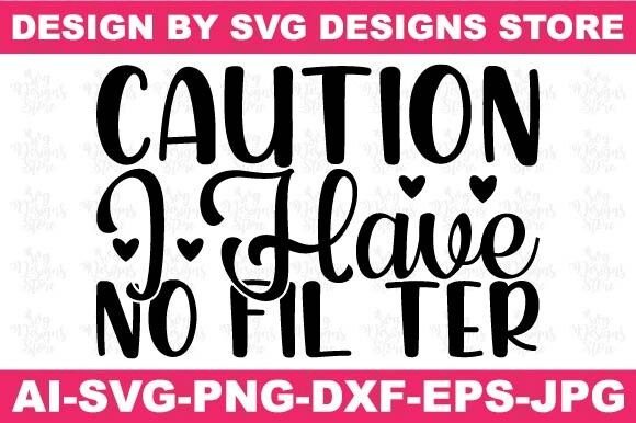 Caution I Have No Fil Ter Funny Svg Png Graphics and Crafts