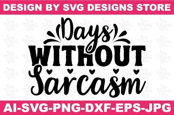 Days Without Sarcasm Funny Svg Png Graphics and Crafts Review