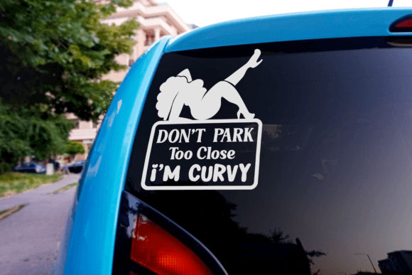 Don’t Park Too Close I’m Curvy SVG Graphics in Crafts