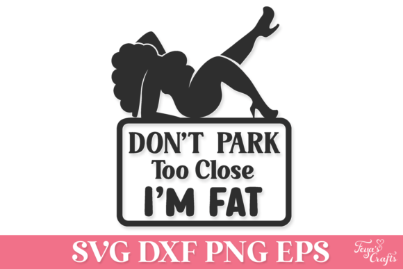 Don’t Park Too Close I’m Fat SVG Review