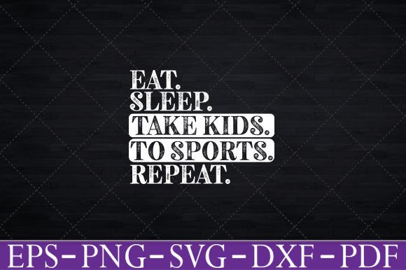 Eat Sleep Take Kids to Sports Repeat Graphics and Crafts