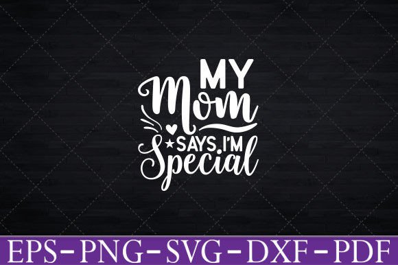 Funny My Mom Says I m Special T-Shirt Graphics and Crafts