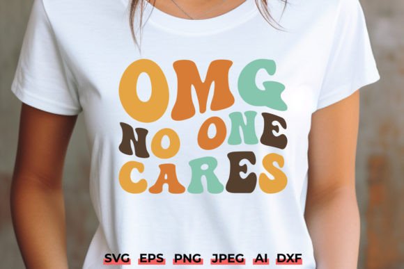 Funny Sarcastic SVG OMG No One Cares Graphics and Crafts
