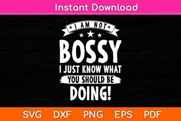 I Am Not Bossy I Just Know What You Should Be Doing Funny Svg Design This is an instant download file. File to be used with cutting machines such as Cricut Explore, Cricut Maker, Silhouette Cameo, and Graphics in Crafts