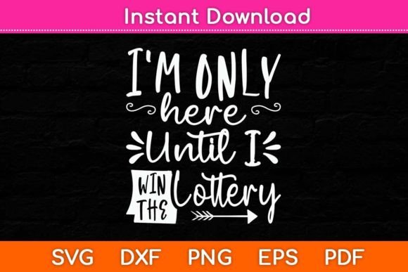I m Only Here Until I Win the Lottery Graphics and Crafts