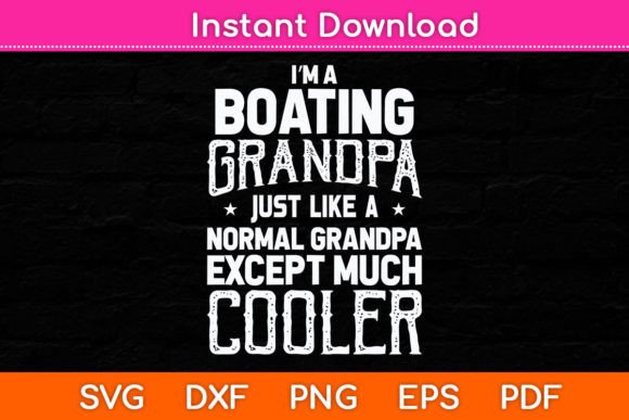 I’m Boating Grandpa Like a Normal Grandp Graphics and Crafts