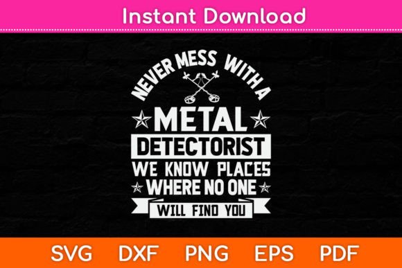 Never Mess with a Metal Detectorist Graphics and Crafts Review
