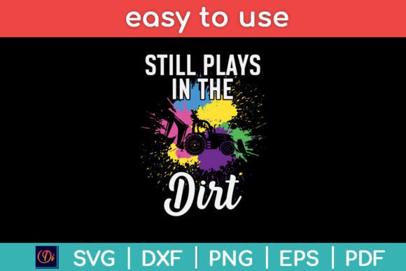 Still Plays in the Dirt Heavy Equipment Graphics and Crafts