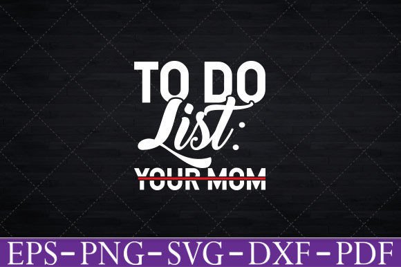 To Do List Your Mom - Funny Trash Talk Graphics and Crafts Review